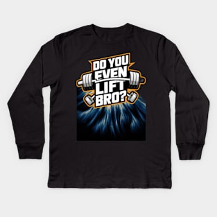 Do You Even Lift Bro.? Kids Long Sleeve T-Shirt